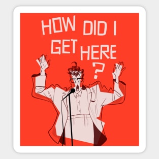 How Did I Get Here? Sticker